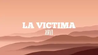 Xavi - LA VICTIMA (Letra/Lyrics)