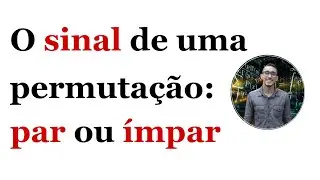 Grupos de Permutações - O sinal de uma permutação