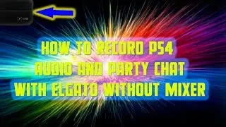 **UPDATED** HOW TO RECORD GAME AUDIO AND PARTY CHAT WITH ELGATO ON PS4 (WITHOUT MIXER)