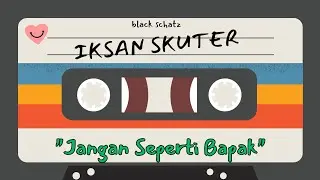 Iksan Skuter - Jangan Seperti Bapak (Video Music Lirycs + HQ Audio)
