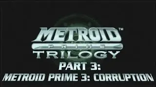 Metroid Prime Trilogy LongPlay Part 3: Metroid Prime 3  Corruption (100% All Items & Scans -No Comm)