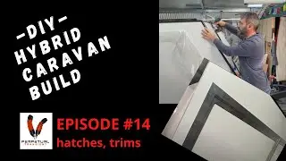 Episode #14 - Solo DIY offroad caravan build series - hatches and trims