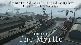 The Myrtle - Episode 14 - British Legendary Campaign