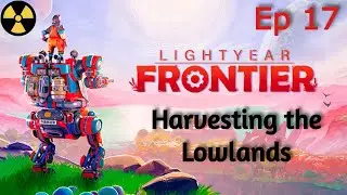 Lightyear Frontier ! Ep17 ! Harvesting the Lowlands