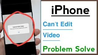 How To Fix Cannot Edit Video There Was An Error Loading This Video in iPhone