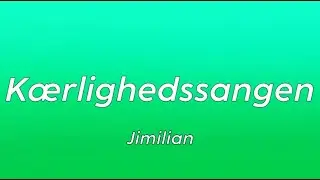 Kærlighedssangen - Jimilian [ Lyrics ]