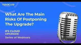 IFS Cloud Upgrade: What Are The Main Risks Of Postponing The Upgrade?