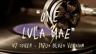 One - U2 - Cover (1920s Blues Version by Lula Mae)