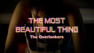 THE OVERLOOKERS - The Most Beautiful Thing