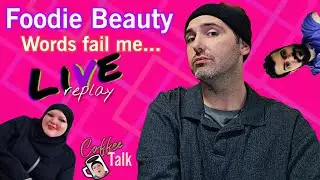 Replay LIVE Coffee Talk! Foodie Beauty: Words Fail Me...