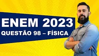 ENEM 2023 - CIENCIAS DA NATUREZA - QUESTÃO 98 - FÍSICA