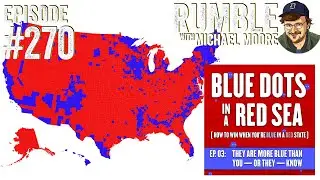 "Blue Dots in a Red Sea" Part 3 | Ep. 270 Rumble with Michael Moore podcast