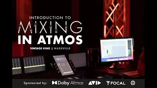 Intro To Mixing In Dolby Atmos | Presented By Dolby, Avid, Focal & Vintage King