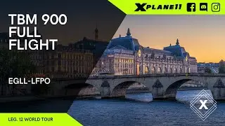TBM 900 Full Flight | X-Plane 11 | London (EGLC) Paris (LFPO) | LEG. 12 WORLD TOUR