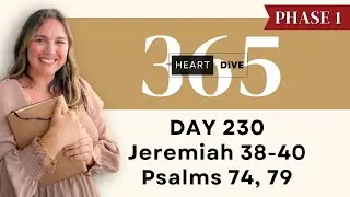 Day 230 Jer. 38-40, Ps. 74 & 79 | Daily One Year Bible Study | Audio Bible Reading with Commentary