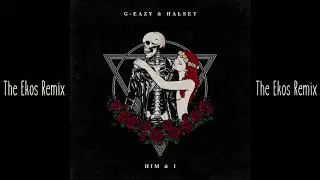 G-Eazy & Halsey - Him & I (The Ekös Remix)