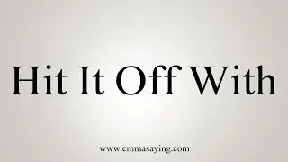 How To Say Hit It Off With