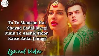 #Aashiqhoon Tu to mausam hai shayad badal jayegi 😢🥀 LYRICS  | Raj Barmanl #mohsinkhan