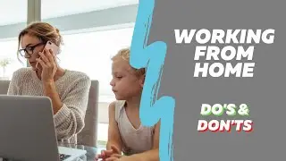 Working from home - Do's & Don'ts