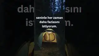 “seninle her zaman daha fazlasını istiyorum.”