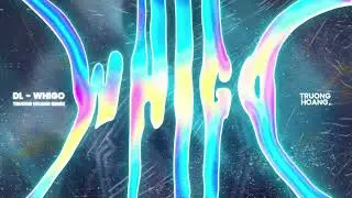 DL - WHIGO (Truong Hoang Remix)