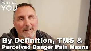 By Definition, TMS & Perceived Danger Pain Means...