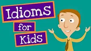 Idioms for Kids