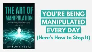 The Art of Manipulation Explained (Control Minds Without Them Knowing)