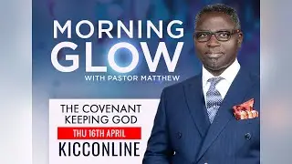 KICC Morning Glow | COVENANTS OF GOD | 16-04-2020