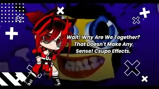 Wait! Why Are We Together? That Doesn't Make Any Sense! Csupo | Effects.