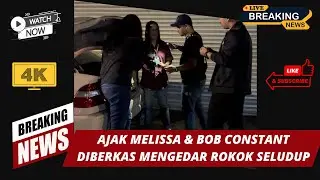 Ajak Melissa & Bob Constant diberkas polis mengedar rokok John seludup
