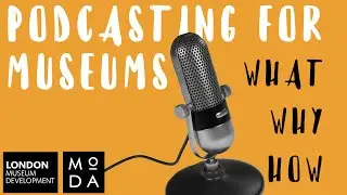 Podcasting for Museums - what, why, how