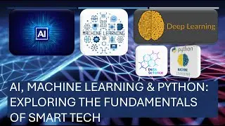 AI, MACHINE LEARNING & PYTHON - EXPLORING THE FUNDAMENTALS of SMART TECH
