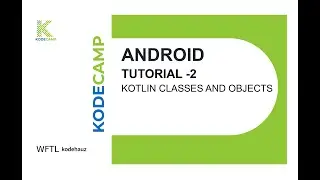 2. Kotlin Classes and Objects: KodeCamp 1.0 Training Session