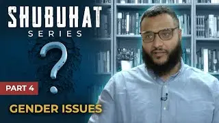 Shubuhat Series #4 - Gender Issues | Mohammed Hijab