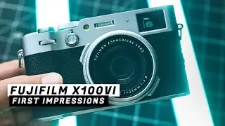 Fujifilm X100VI - First Impressions