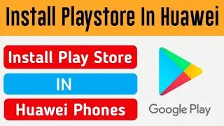 How to install Google Play Store in all HUAWEI 2021 100% Working
