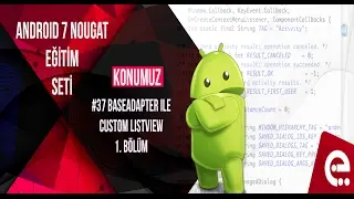 37 BaseAdapter ile Custom Listview 1. Bölüm | Android 7 Nougat Temel Eğitim Seti