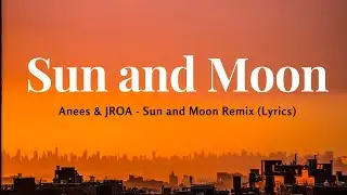 Anees & JROA - Sun and Moon Remix (Lyrics)