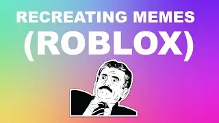 RECREATING MEMES | ROBLOX