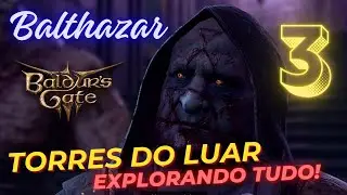 BG3 TORRES DO LUAR - 3 -  ENCONTRANDO BALTHAZAR - EXPLORANDO TUDO !