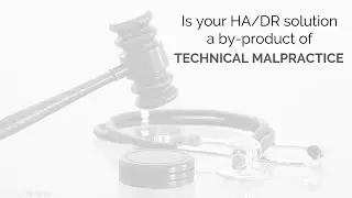 Is Your HA/DR Solution a By-product of Technical Malpractice