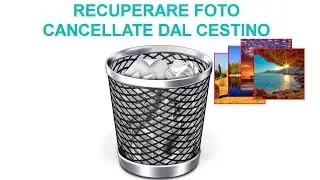 Come Recuperare foto cancellate dal cestino