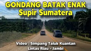 GONDANG BATAK ENAK TERBARU SUPIR SUMATERA Video Simpang Taluk Kuantan Lintas Riau - Jambi