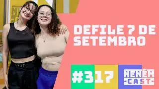 Perrengues no Desfile 7 de Setembro com Gabriela e Juliana - NENEMCAST #309