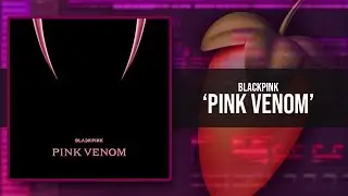 Remake: BLACKPINK - ‘Pink Venom’ / FL STUDIO!