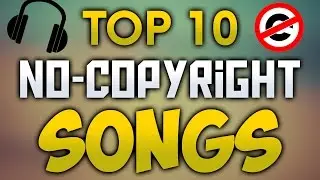 TOP 10 NO-COPYRIGHT SONGS (DOWNLOAD IN THE DESCRIPTION)