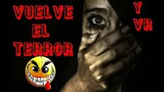 Vuelve el terror en el canal y Vuelve el terror en realidad virtual [fulsoured]