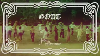Goat – Join The Resistance (Edit)