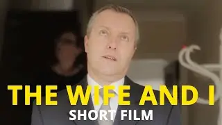 THE WIFE AND I | Short Film